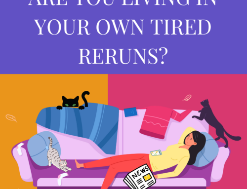 Are You Living on Tired Reruns?